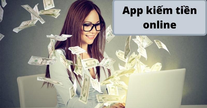Tổng hợp các loại ứng dụng và app kiếm tiền online không cần vốn phổ biến trên điện thoại di động
