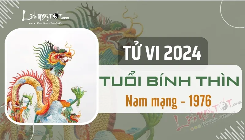 Tử vi 2024 tuổi Bính Thìn nam mạng