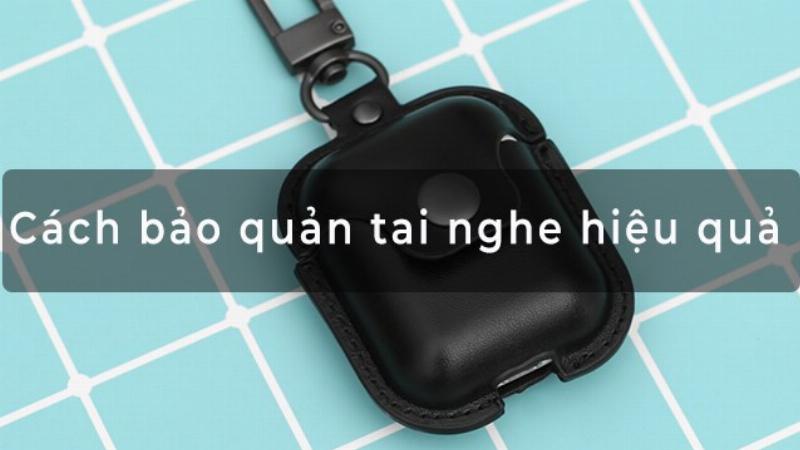 Bảo quản tai nghe